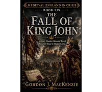 The Fall of King John: Military Disaster, Baronial Revolt and the Road to Magna Carta (Medieval England in Crisis)