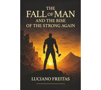 THE FALL OF MEN AND THE RISE OF THE STRONG AGAIN