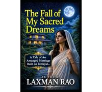 The Fall of My Sacred Dreams: A Tale of an Arranged Marriage Built on Betrayal and Hidden Secrets