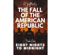The Fall of the American Republic: Eight Nights To Midnight