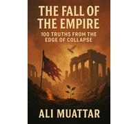 The Fall Of The Empire: 100 Truths from the Edge of Collapse (Political and Philosophical Essays on Collapse, Fascism, and Rebirth) (Politics)