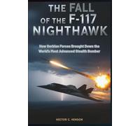 The Fall of the F-117 Nighthawk: How Serbian Forces Brought Down the World’s Most Advanced Stealth Bomber (The Human story Files)