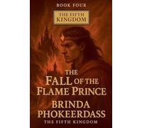 The Fall of the Flame Prince: 4 (The Fifth Kingdom)