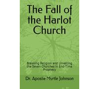 The Fall of the Harlot Church: Breaking Religion and Unveiling the Seven Churches in End-Time Prophecy