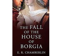 The Fall of the House of Borgia (The Mad, Bad and Ugly of Italian History)