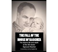 The Fall of the House of Rascher: The bizarre life and death of the SS-doctor Sigmund Rascher