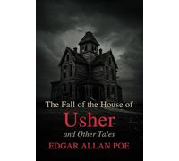 The Fall of the House of Usher: And Other Tales