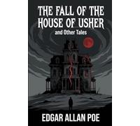 The Fall of the House of Usher: and Other Tales