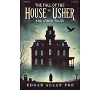 The Fall of the House of Usher: And Other Tales