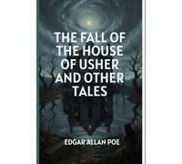 The Fall of the House of Usher and Other Tales: Haunting Stories of Madness, Mystery, and the Macabre Genius of Poe