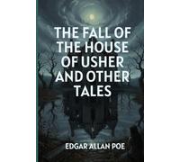 The Fall of the House of Usher and Other Tales: Haunting Stories of Madness, Mystery, and the Macabre Genius of Poe