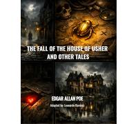 The Fall Of The House Of Usher And Other Tales: The Murders In The Rue Morgue. The Gold-Bug, The Tell-Tale Heart, The Raven And The Narrative of ... Pym: Adapted into contemporary language