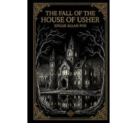The Fall of the House of Usher: Edgar Allan Poe's Horror Masterpiece | The Definitive Illustrated Edition with Critical Study and Original Engravings
