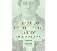 The Fall of the House of Wilde: Oscar Wilde and His Family
