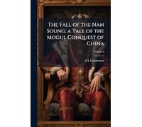 The Fall of the Nan Soung; a Tale of the Mogul Conquest of China