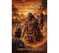 The Fall of the Oyo Empire: Afonja, Alimi, and the War That Ended Oyo