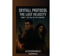 The Fall of the Phantom: A High-Stakes Science Fiction Action Thriller, A Techno-Thriller of War, Speed, and Global Annihilation, A Race Against Time ... (THE SKYFALL PROTOCOL: The Last Velocity)