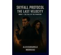 The Fall of the Phantom: A High-Stakes Science Fiction Action Thriller, A Techno-Thriller of War, Speed, and Global Annihilation, A Race Against Time ... (THE SKYFALL PROTOCOL: The Last Velocity)