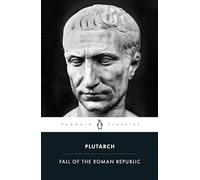 La caída de la República romana: Seis vidas – Penguin Classics
