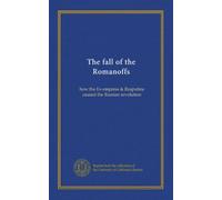 The fall of the Romanoffs: how the Ex-empress & Rasputine caused the Russian revolution