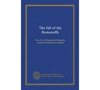 The fall of the Romanoffs: how the ex-Empress & Rasputine caused the Russian revolution