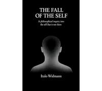 THE FALL OF THE SELF: A philosophical inquiry into the self that is not there