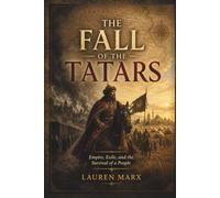 The Fall of the Tatars: Empire, Exile, and the Survival of a People