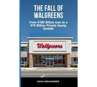 The Fall of Walgreens: From $100 Billion Icon to a $10 Billion Private Equity Gamble (The Strategy Nexus: Business & Brand Insights)