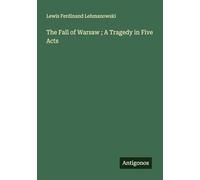 The Fall of Warsaw ; A Tragedy in Five Acts