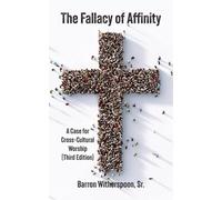 The Fallacy of Affinity: A Case for Cross-Cultural Worship (Third Edition)