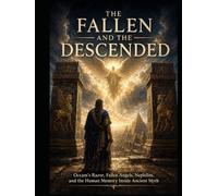 The Fallen And The Descended: Occam’s Razor, Fallen Angels, Nephilim, And The Human Memory Inside Ancient Myth