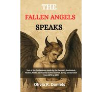 THE FALLEN ANGELS SPEAKS: Text of the confessions made by the Demon's, Beelzebub, Akabor, Allida, veroba and Judas Iscariot during an exorcism from 1975 to 1978