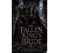 THE FALLEN KING'S BRIDE: A Dark Romantasy of Betrayal, Power, and Forbidden Love: 3 (The Crownbound Hearts Saga)