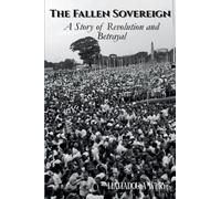 The Fallen Sovereign: A Story of Revolution and Betrayal