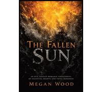 The Fallen Sun: An Epic Fantasy Romance Finale Novel of Celestial Hearts and Total Darkness: 3 (The Silver-Rot Chronicles)