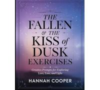 The Fallen & The Kiss of Dusk Exercises: Creative Prompts for Exploring Love, Loss, and Light