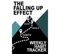 The Falling Up Effect Weekly Habit Tracker: Vision, Goals, and Habits