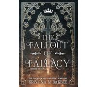 The Fallout of Fallacy [Second Edition: Author's Preferred Text]: 1 (The Psalms of Fire and Fury)