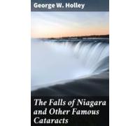 The Falls Of Niagara And Other Famous Cataracts (ebook)