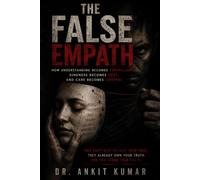THE FALSE EMPATH: How Understanding Becomes Surveillance, Kindness Becomes Debt, and Care Becomes Control (The Naked Mind Series)