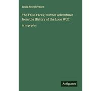 The False Faces; Further Adventures from the History of the Lone Wolf: in large print