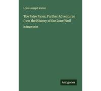 The False Faces; Further Adventures from the History of the Lone Wolf: in large print