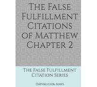 The False Fulfillment Citations of Matthew Chapter 2: The False Fulfillment Citation Series