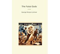 The False Gods (Classic Books)