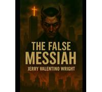 THE FALSE MESSIAH: When the world crowns its savior, the countdown to hell begins.