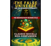 The False Universe and the Beginning of Humanity: The Architects of the New Cycle: 15 (TERRA-INFINITA)