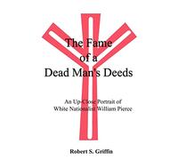 The Fame of a Dead Man's Deeds: An Up-Close Portrait of White Nationalist William Pierce