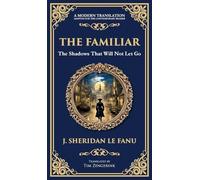 The Familiar: A Classic Supernatural Tale of Dread and Haunting Presence (Deluxe Hardbound Edition): 322 (Library of Alexandria)