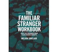 The Familiar Stranger Workbook: Apply The Takeaways From Tyler Station's Insights