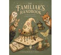 The Familiar's Handbook: An Illustrated Guide to Magical Companions